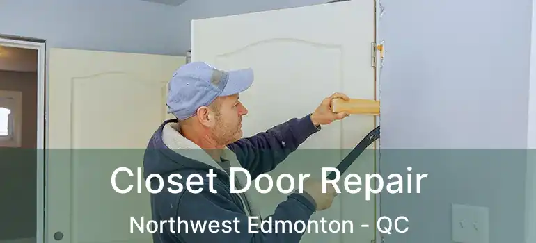  Closet Door Repair Northwest Edmonton - QC