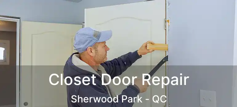  Closet Door Repair Sherwood Park - QC