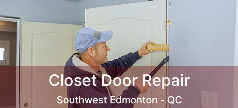 Closet Door Repair Southwest Edmonton - QC