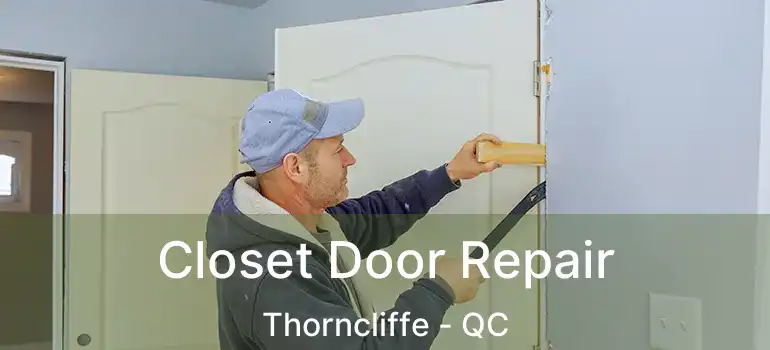  Closet Door Repair Thorncliffe - QC