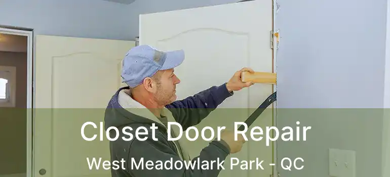  Closet Door Repair West Meadowlark Park - QC