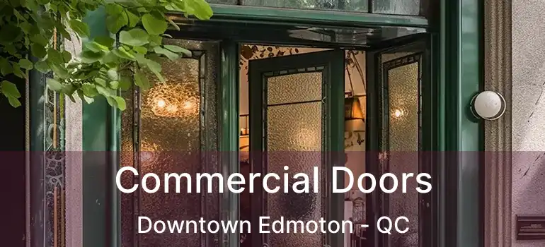  Commercial Doors Downtown Edmoton - QC