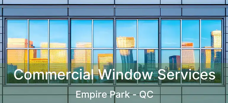  Commercial Window Services Empire Park - QC