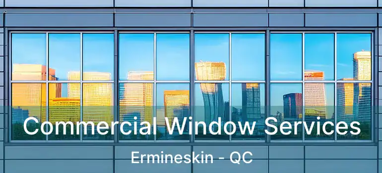  Commercial Window Services Ermineskin - QC