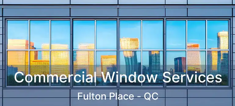  Commercial Window Services Fulton Place - QC