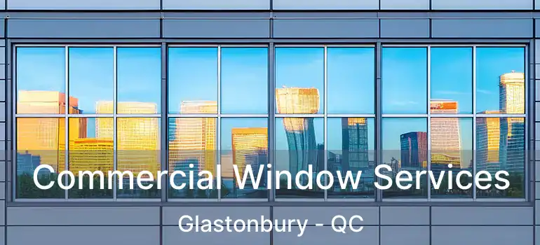  Commercial Window Services Glastonbury - QC