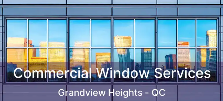  Commercial Window Services Grandview Heights - QC