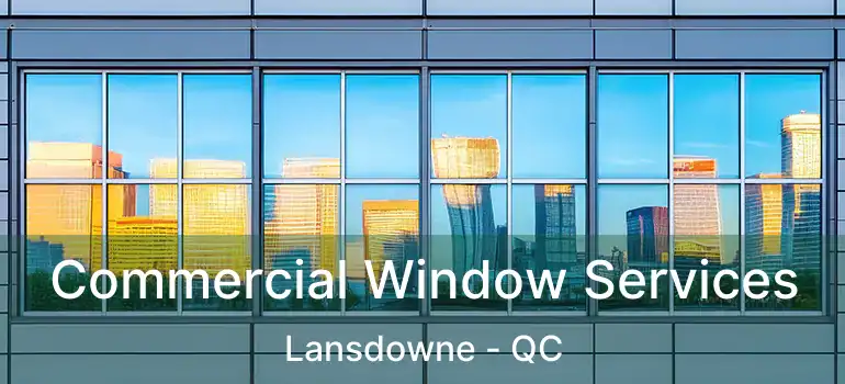  Commercial Window Services Lansdowne - QC