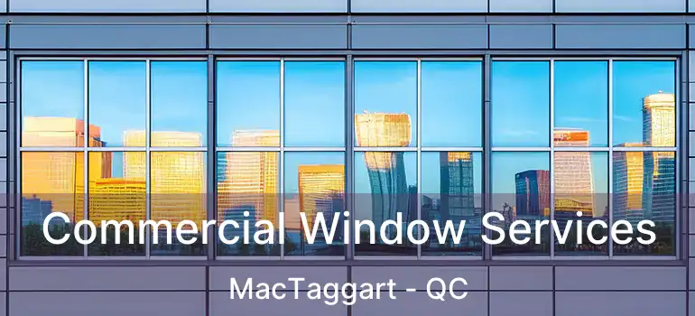  Commercial Window Services MacTaggart - QC