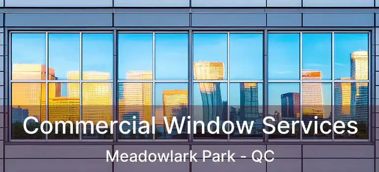  Commercial Window Services Meadowlark Park - QC