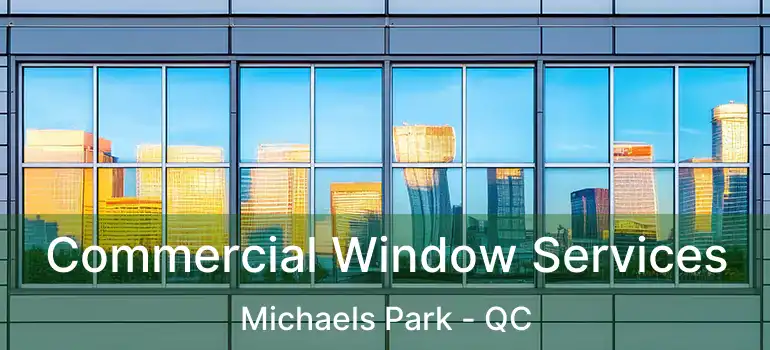  Commercial Window Services Michaels Park - QC