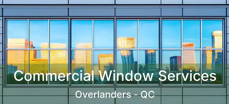  Commercial Window Services Overlanders - QC