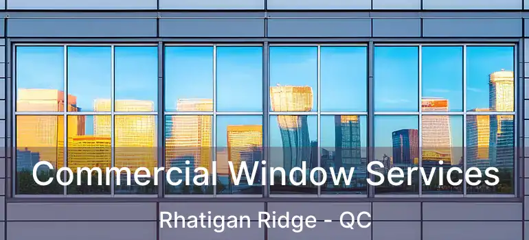  Commercial Window Services Rhatigan Ridge - QC