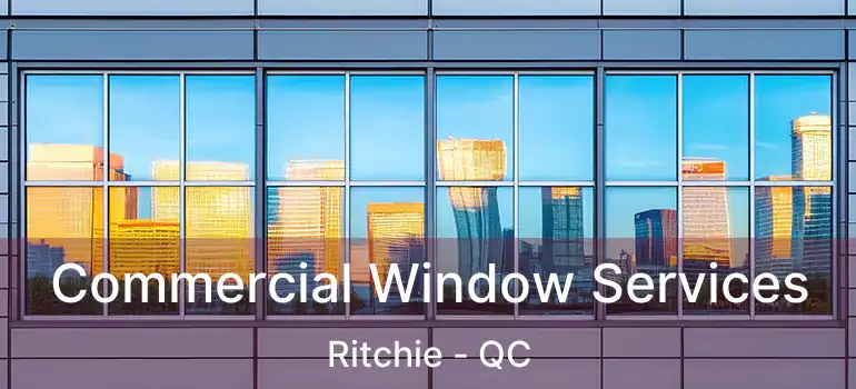  Commercial Window Services Ritchie - QC
