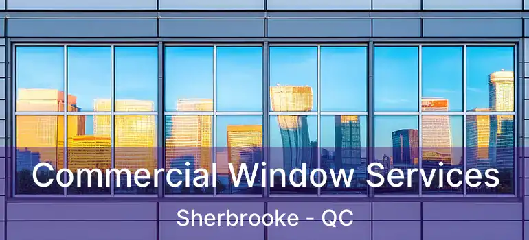  Commercial Window Services Sherbrooke - QC