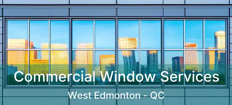  Commercial Window Services West Edmonton - QC