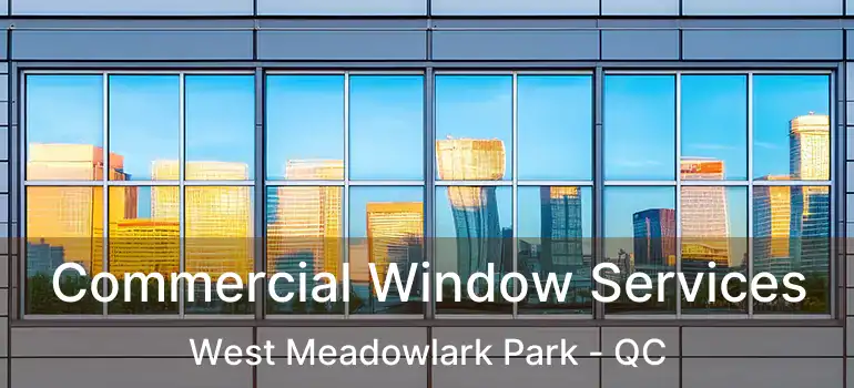  Commercial Window Services West Meadowlark Park - QC