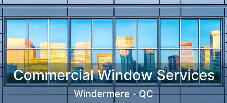 Commercial Window Services Windermere - QC