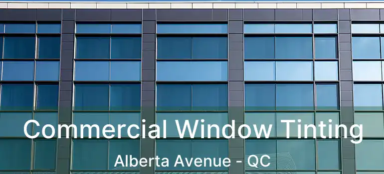  Commercial Window Tinting Alberta Avenue - QC