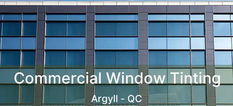  Commercial Window Tinting Argyll - QC