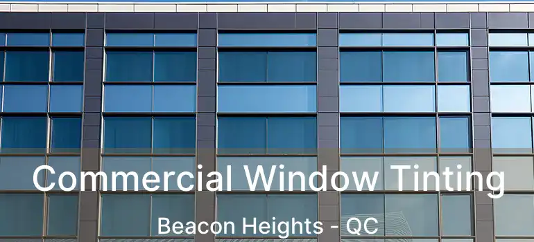  Commercial Window Tinting Beacon Heights - QC