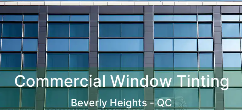  Commercial Window Tinting Beverly Heights - QC