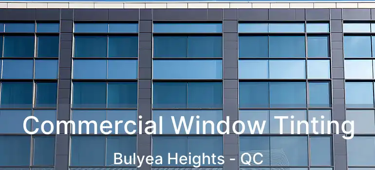  Commercial Window Tinting Bulyea Heights - QC