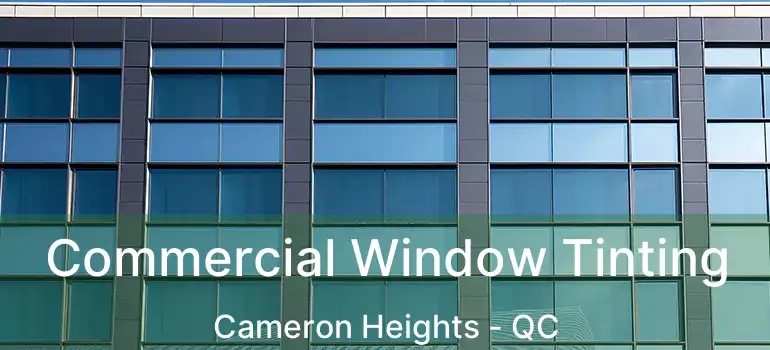  Commercial Window Tinting Cameron Heights - QC