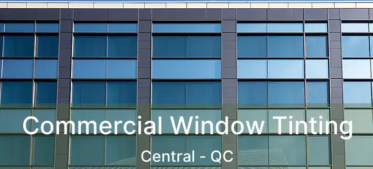  Commercial Window Tinting Central - QC