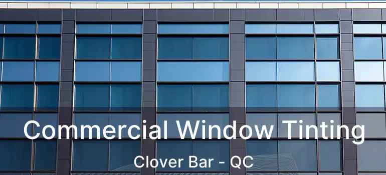  Commercial Window Tinting Clover Bar - QC