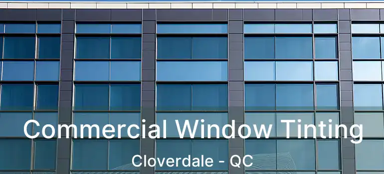  Commercial Window Tinting Cloverdale - QC