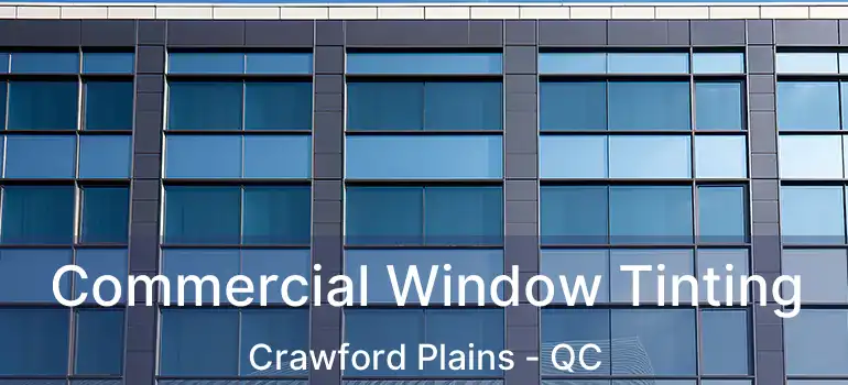  Commercial Window Tinting Crawford Plains - QC