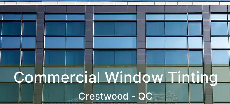  Commercial Window Tinting Crestwood - QC