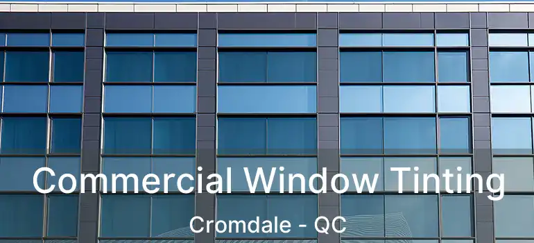  Commercial Window Tinting Cromdale - QC
