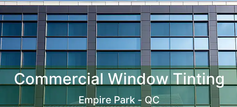  Commercial Window Tinting Empire Park - QC