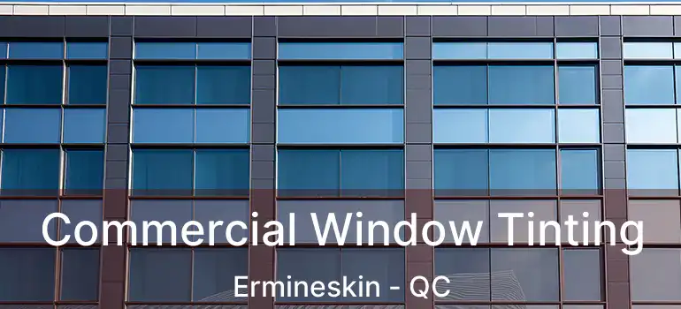  Commercial Window Tinting Ermineskin - QC