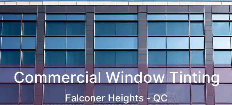  Commercial Window Tinting Falconer Heights - QC