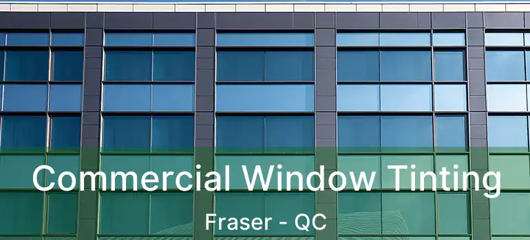  Commercial Window Tinting Fraser - QC
