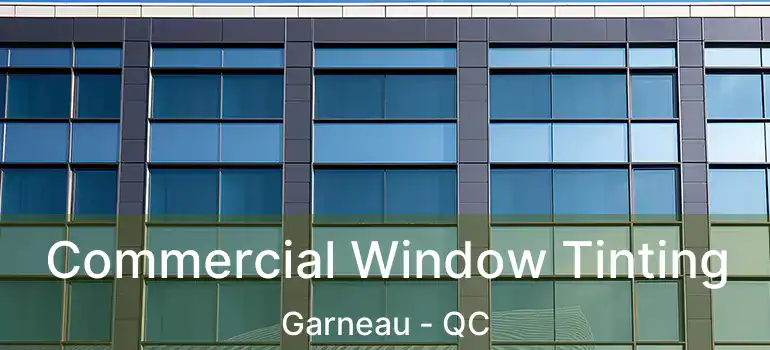  Commercial Window Tinting Garneau - QC