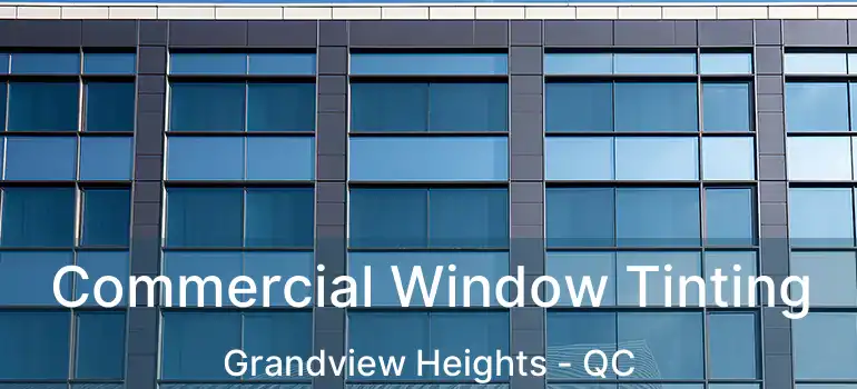  Commercial Window Tinting Grandview Heights - QC
