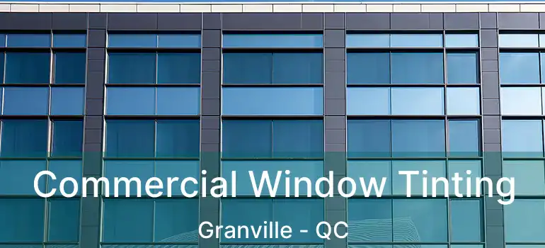 Commercial Window Tinting Granville - QC
