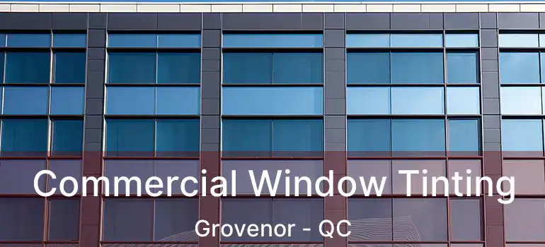  Commercial Window Tinting Grovenor - QC