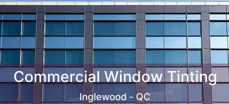  Commercial Window Tinting Inglewood - QC
