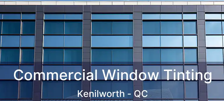  Commercial Window Tinting Kenilworth - QC