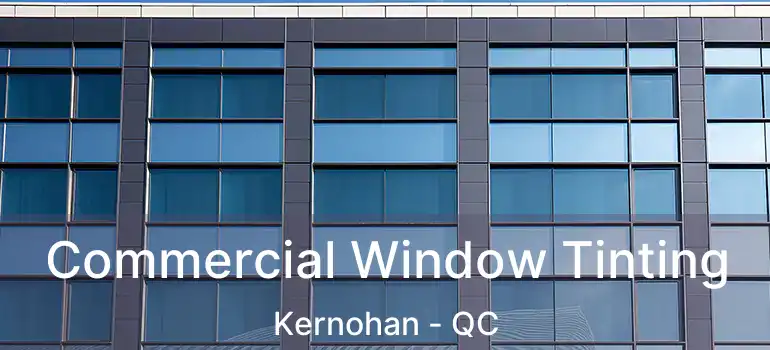  Commercial Window Tinting Kernohan - QC
