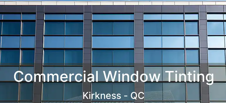  Commercial Window Tinting Kirkness - QC