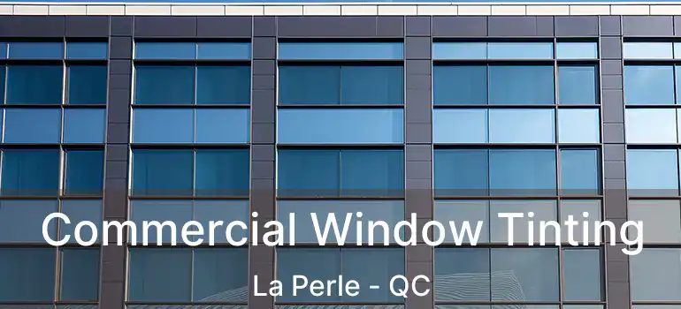  Commercial Window Tinting La Perle - QC