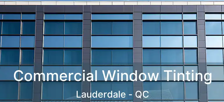  Commercial Window Tinting Lauderdale - QC