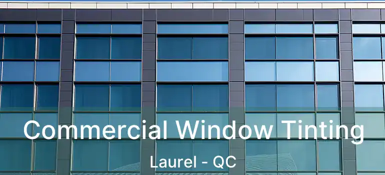 Commercial Window Tinting Laurel - QC