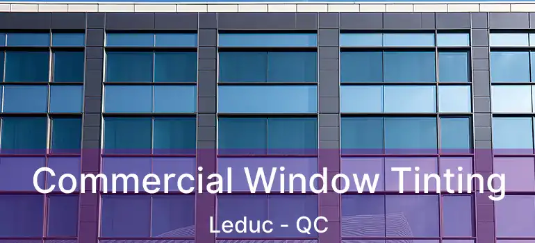  Commercial Window Tinting Leduc - QC